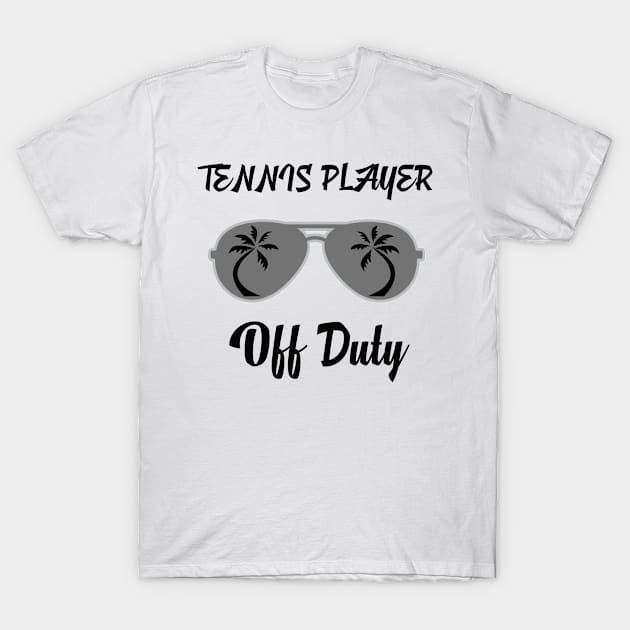 Off Duty Tennis player Funny Summer Vacation T-Shirt by chrizy1688